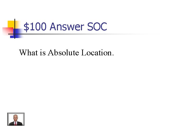 $100 Answer SOC What is Absolute Location. 