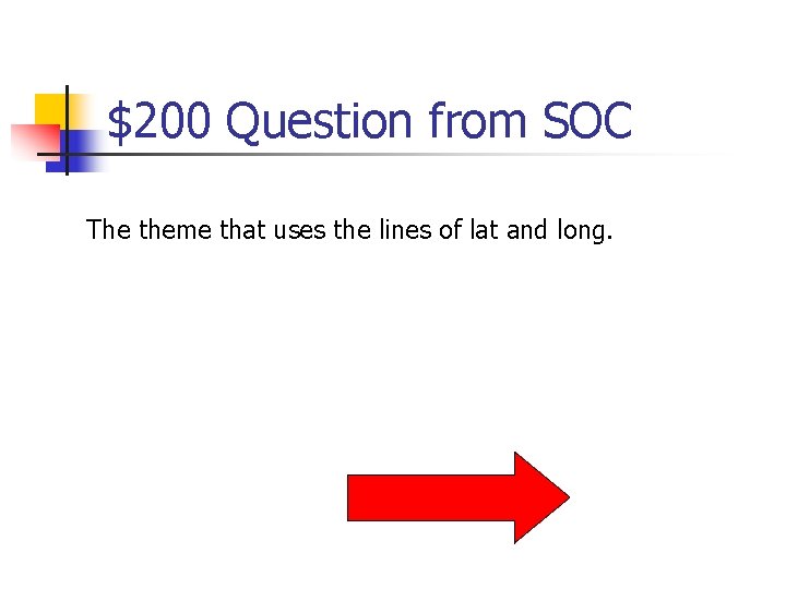 $200 Question from SOC The theme that uses the lines of lat and long.