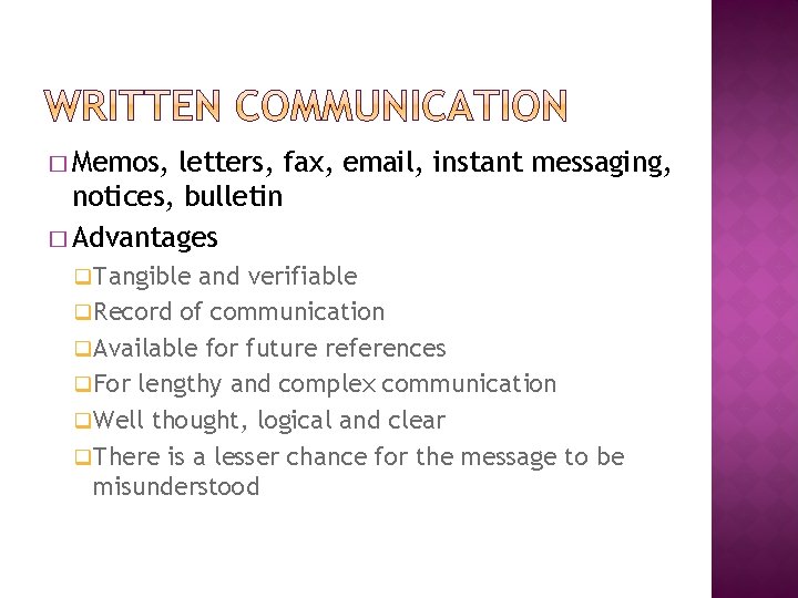 � Memos, letters, fax, email, instant messaging, notices, bulletin � Advantages q Tangible and