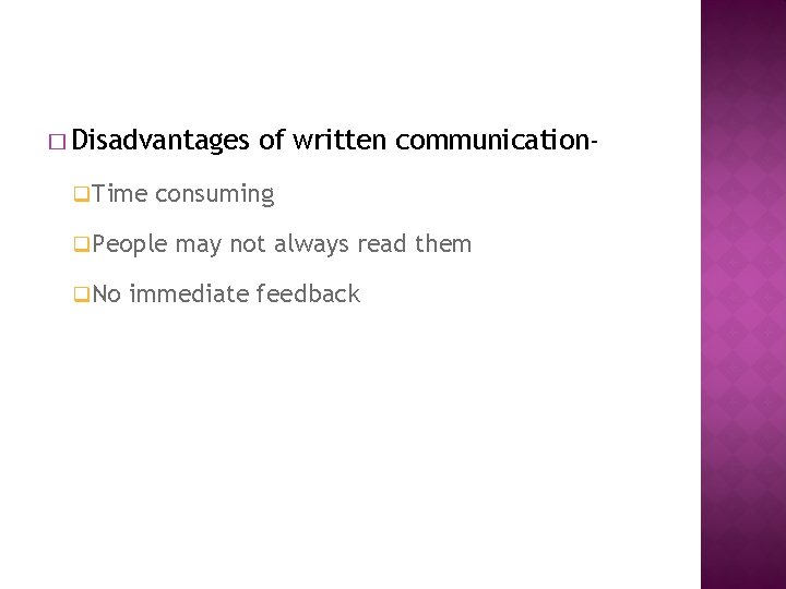 � Disadvantages q Time consuming q People q No of written communication- may not