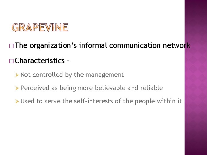 � The organization’s informal communication network � Characteristics Ø Not – controlled by the