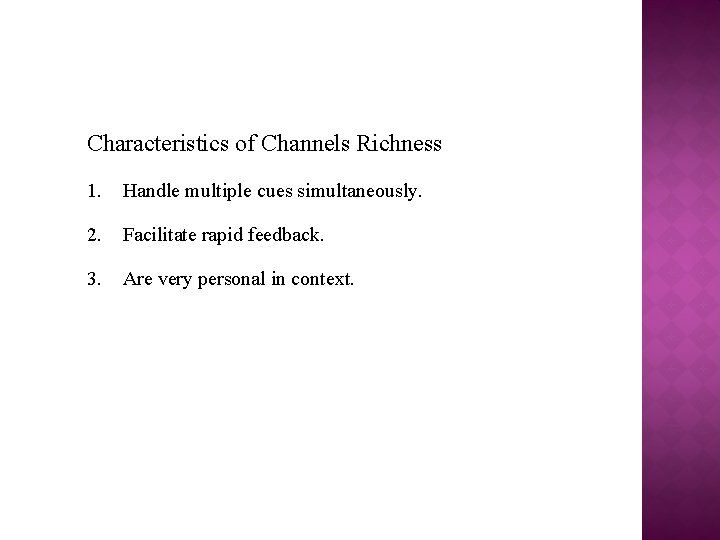 Characteristics of Channels Richness 1. Handle multiple cues simultaneously. 2. Facilitate rapid feedback. 3.