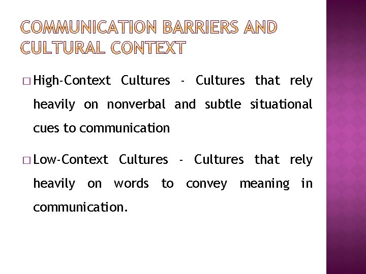 � High-Context Cultures - Cultures that rely heavily on nonverbal and subtle situational cues