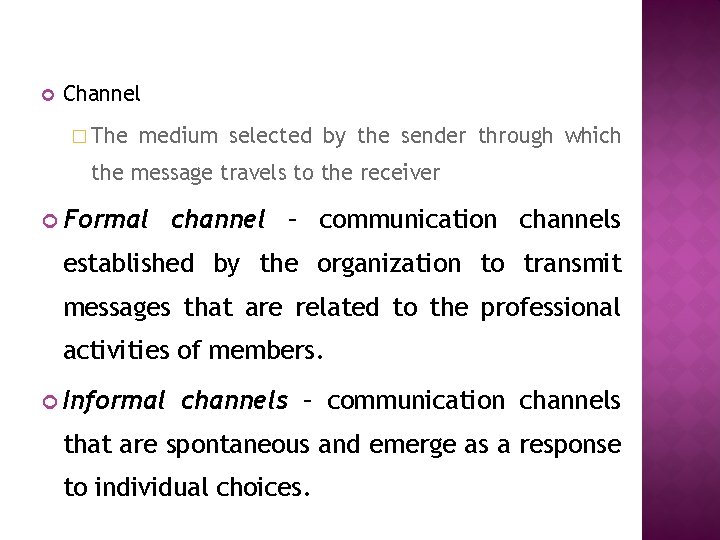  Channel � The medium selected by the sender through which the message travels
