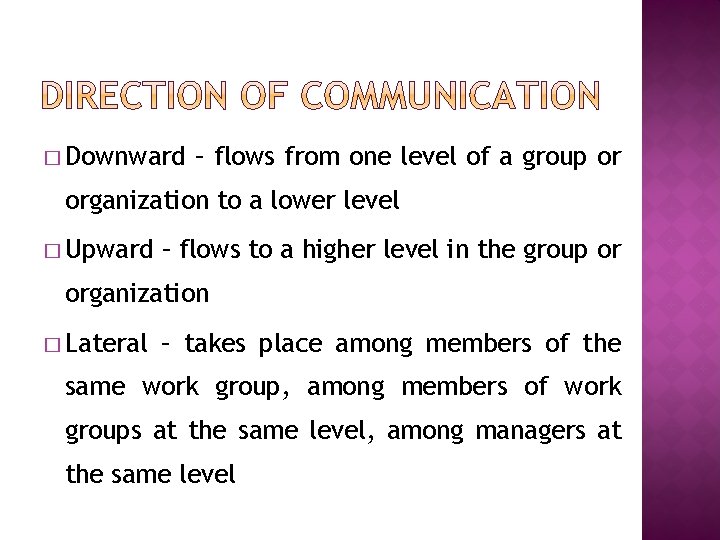 � Downward – flows from one level of a group or organization to a