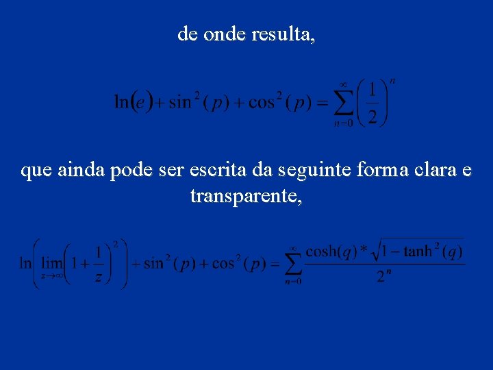 de onde resulta, que ainda pode ser escrita da seguinte forma clara e transparente,