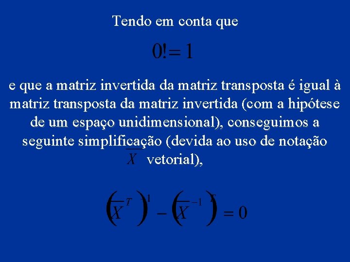 Tendo em conta que e que a matriz invertida da matriz transposta é igual