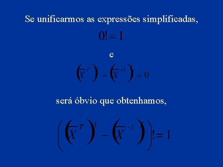 Se unificarmos as expressões simplificadas, e será óbvio que obtenhamos, 