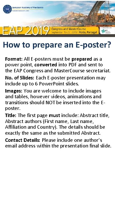 How to prepare an E-poster? Format: All E-posters must be prepared as a power