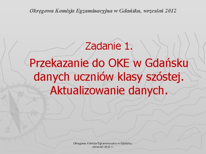 Okręgowa Komisja Egzaminacyjna w Gdańsku, wrzesień 2012 Zadanie 1. Przekazanie do OKE w Gdańsku