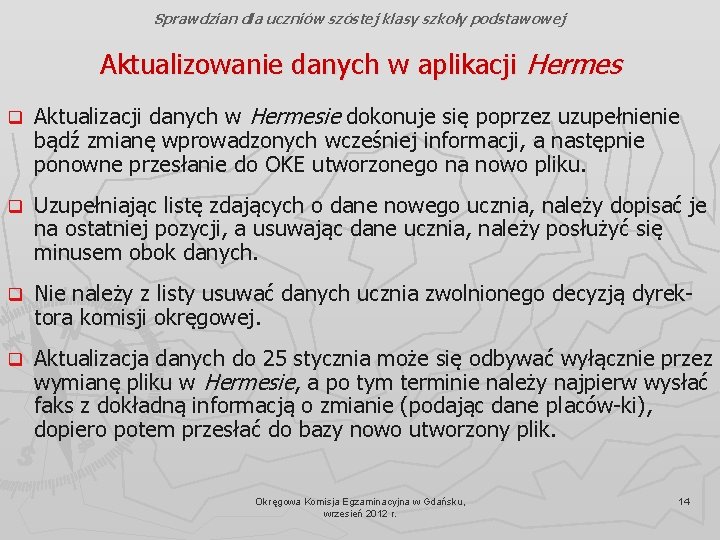 Sprawdzian dla uczniów szóstej klasy szkoły podstawowej Aktualizowanie danych w aplikacji Hermes q Aktualizacji