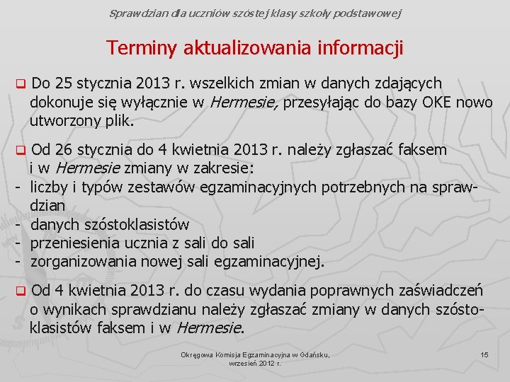 Sprawdzian dla uczniów szóstej klasy szkoły podstawowej Terminy aktualizowania informacji q Do 25 stycznia