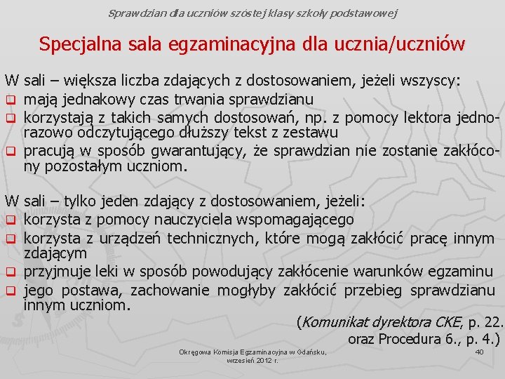 Sprawdzian dla uczniów szóstej klasy szkoły podstawowej Specjalna sala egzaminacyjna dla ucznia/uczniów W sali