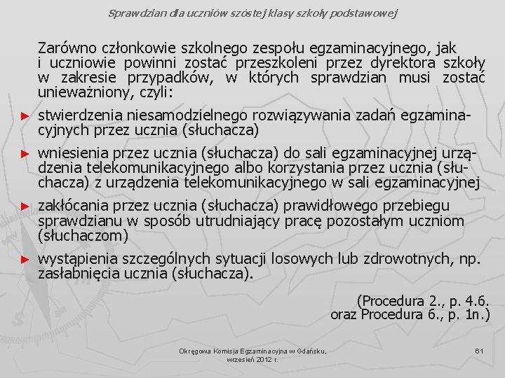 Sprawdzian dla uczniów szóstej klasy szkoły podstawowej ► ► Zarówno członkowie szkolnego zespołu egzaminacyjnego,