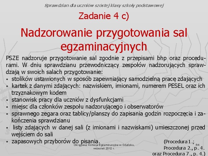 Sprawdzian dla uczniów szóstej klasy szkoły podstawowej Zadanie 4 c) Nadzorowanie przygotowania sal egzaminacyjnych