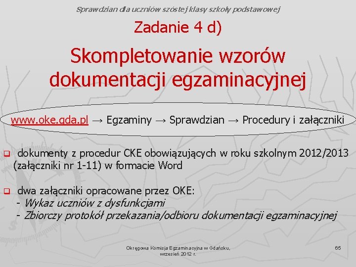 Sprawdzian dla uczniów szóstej klasy szkoły podstawowej Zadanie 4 d) Skompletowanie wzorów dokumentacji egzaminacyjnej