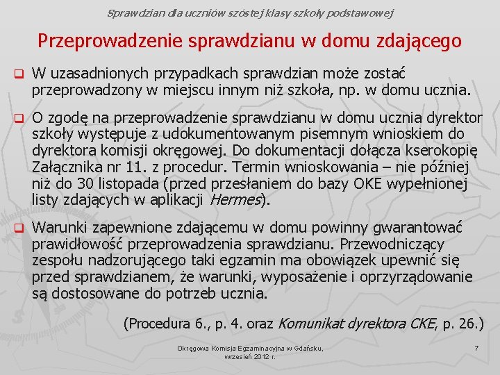 Sprawdzian dla uczniów szóstej klasy szkoły podstawowej Przeprowadzenie sprawdzianu w domu zdającego q W