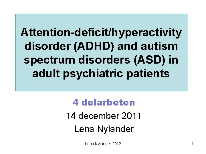 Attention-deficit/hyperactivity disorder (ADHD) and autism spectrum disorders (ASD) in adult psychiatric patients 4 delarbeten