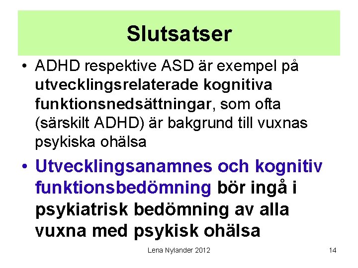 Slutsatser • ADHD respektive ASD är exempel på utvecklingsrelaterade kognitiva funktionsnedsättningar, som ofta (särskilt