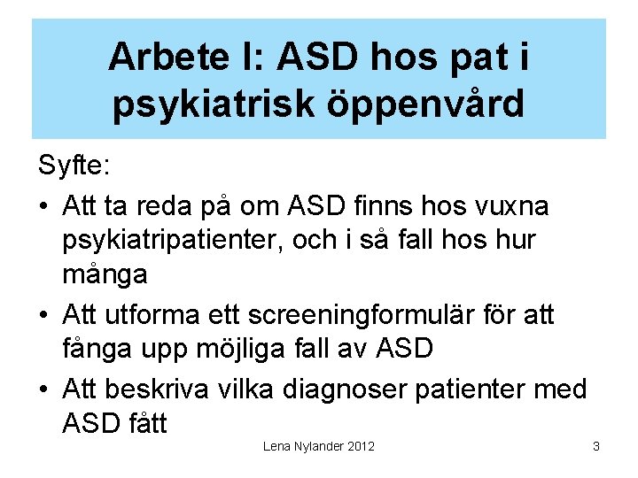 Arbete I: ASD hos pat i psykiatrisk öppenvård Syfte: • Att ta reda på