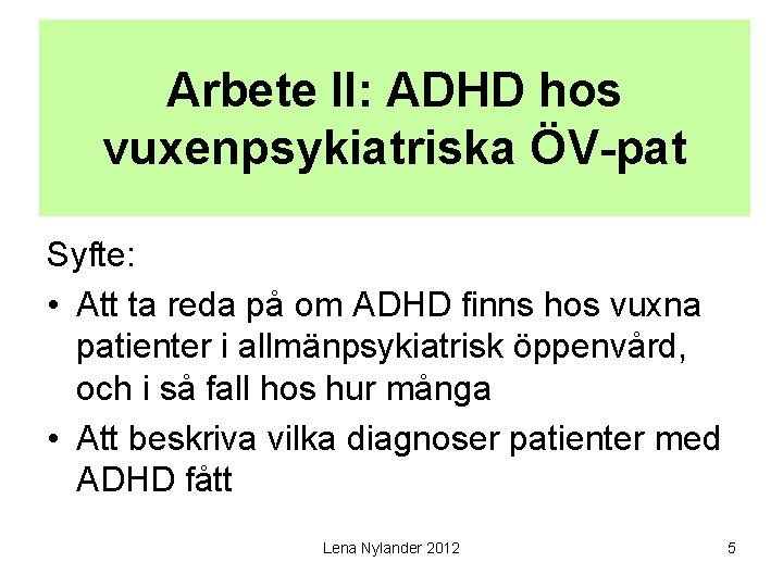 Arbete II: ADHD hos vuxenpsykiatriska ÖV-pat Syfte: • Att ta reda på om ADHD