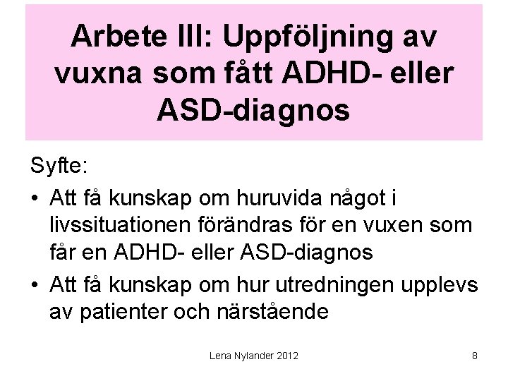 Arbete III: Uppföljning av vuxna som fått ADHD- eller ASD-diagnos Syfte: • Att få