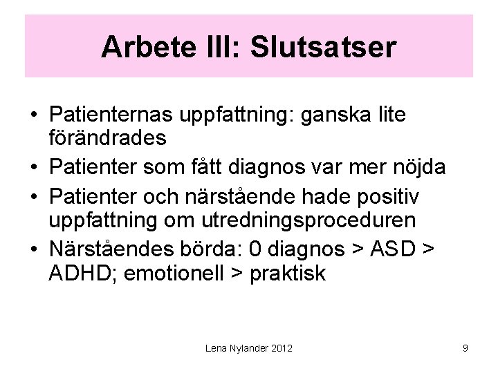 Arbete III: Slutsatser • Patienternas uppfattning: ganska lite förändrades • Patienter som fått diagnos