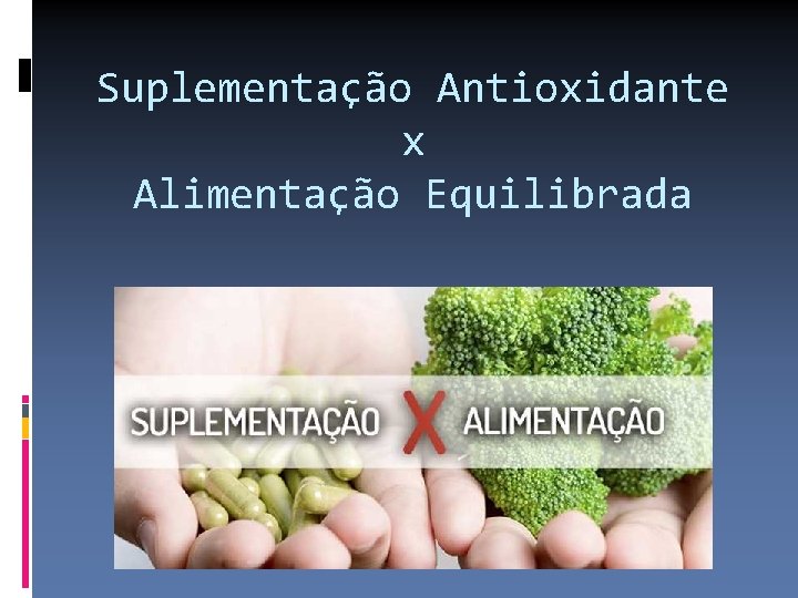 Suplementação Antioxidante x Alimentação Equilibrada 