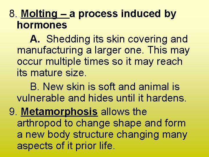 8. Molting – a process induced by hormones A. Shedding its skin covering and