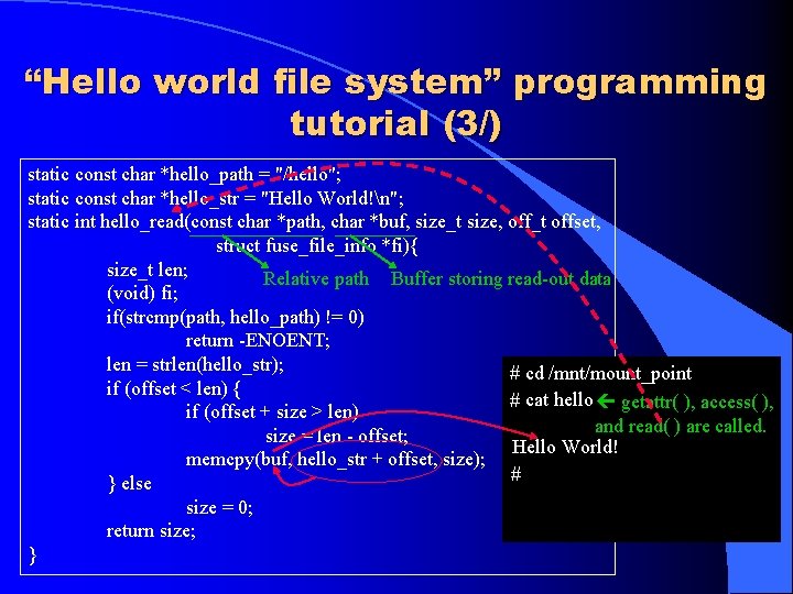 “Hello world file system” programming tutorial (3/) static const char *hello_path = "/hello"; static