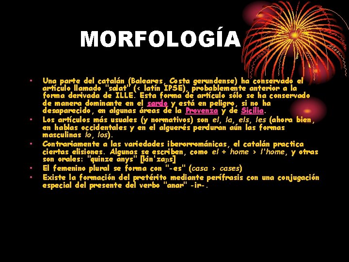 MORFOLOGÍA • • • Una parte del catalán (Baleares, Costa gerundense) ha conservado el