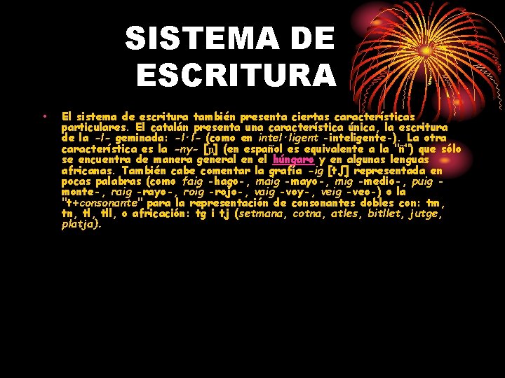 SISTEMA DE ESCRITURA • El sistema de escritura también presenta ciertas características particulares. El