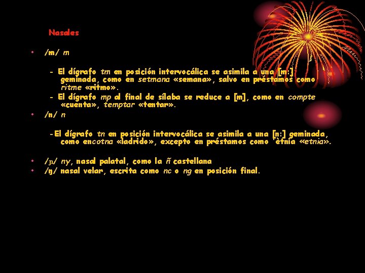 Nasales • /m/ m • - El dígrafo tm en posición intervocálica se asimila