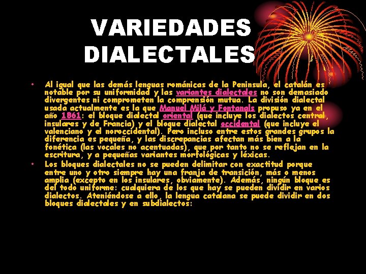 VARIEDADES DIALECTALES • • Al igual que las demás lenguas románicas de la Peninsula,