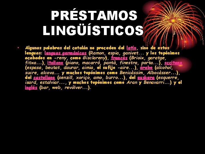 PRÉSTAMOS LINGÜÍSTICOS • Algunas palabras del catalán no proceden del latín, sino de estas