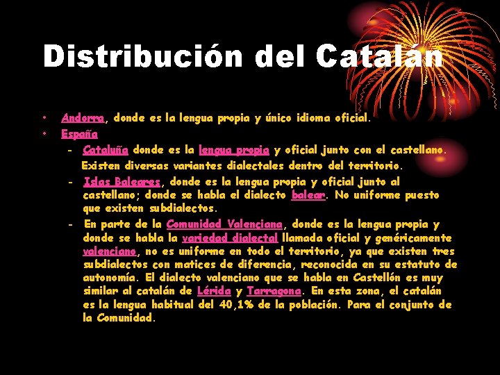 Distribución del Catalán • • Andorra, donde es la lengua propia y único idioma