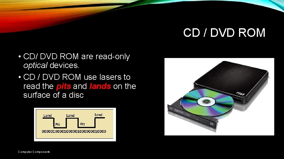 CD / DVD ROM • CD/ DVD ROM are read-only optical devices. • CD CD / DVD ROM • CD/ DVD ROM are read-only optical devices. • CD