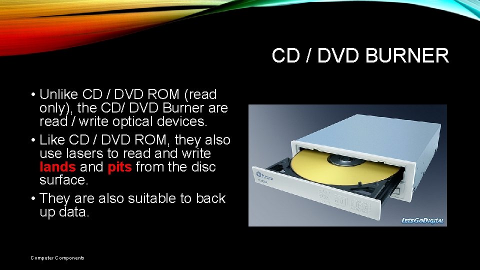 CD / DVD BURNER • Unlike CD / DVD ROM (read only), the CD/ CD / DVD BURNER • Unlike CD / DVD ROM (read only), the CD/