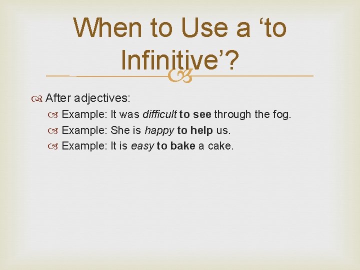 When to Use a ‘to Infinitive’? After adjectives: Example: It was difficult to see