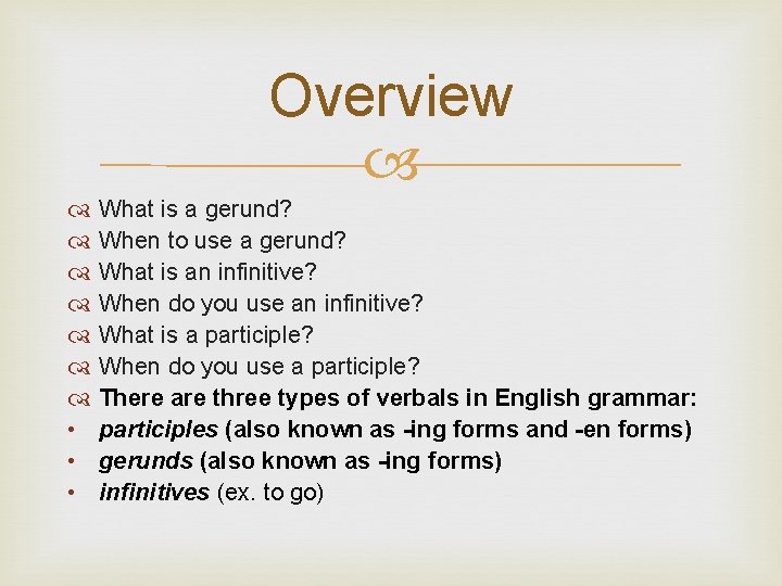 Overview What is a gerund? When to use a gerund? What is an infinitive?