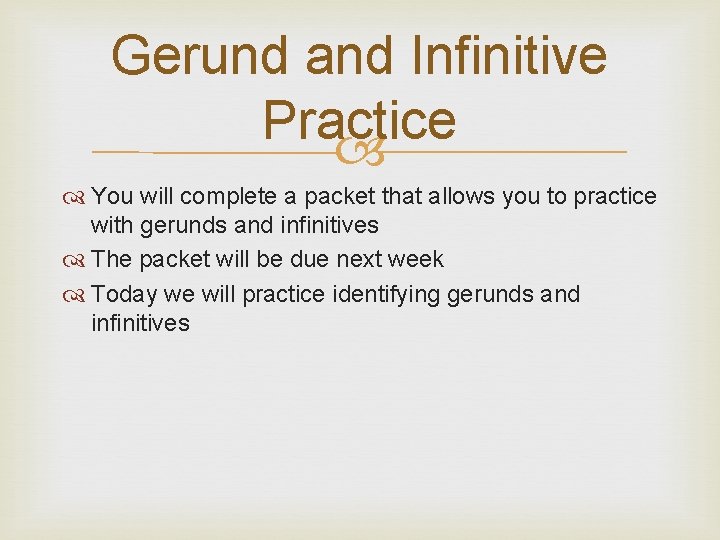 Gerund and Infinitive Practice You will complete a packet that allows you to practice
