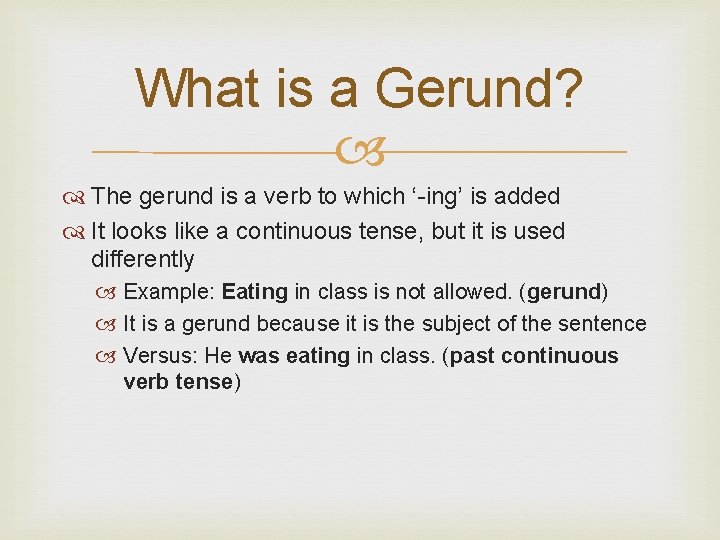 What is a Gerund? The gerund is a verb to which ‘-ing’ is added