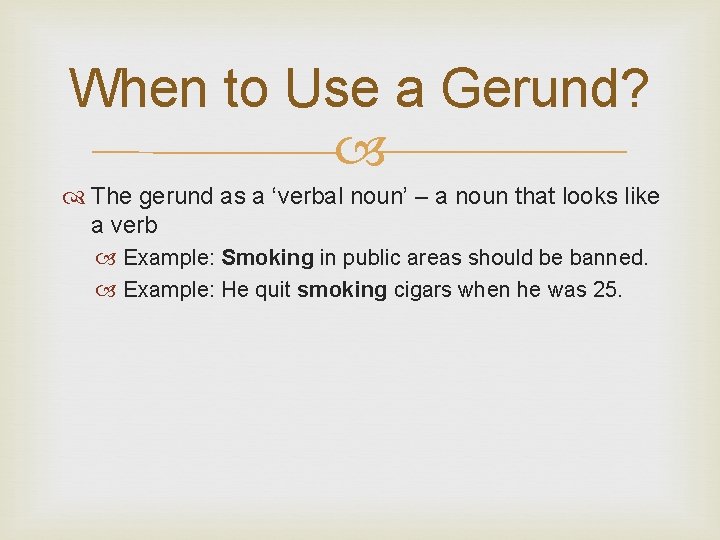 When to Use a Gerund? The gerund as a ‘verbal noun’ – a noun