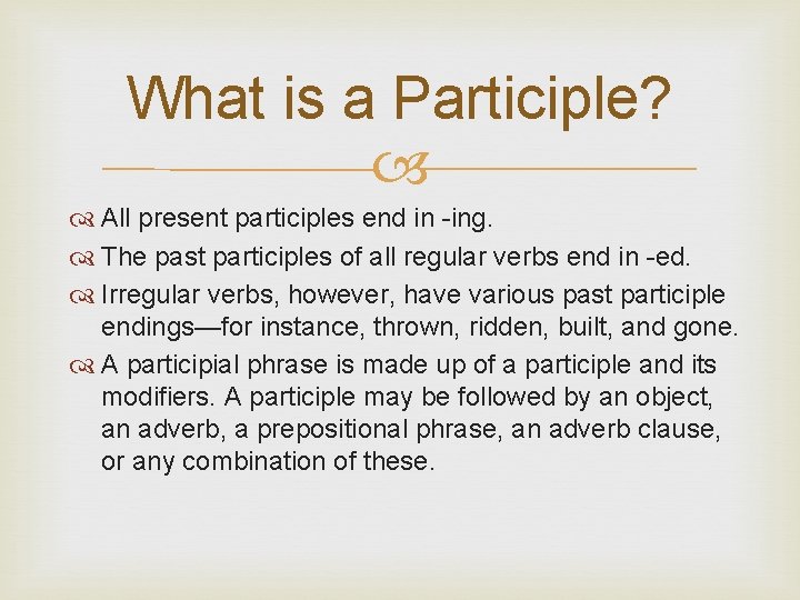 What is a Participle? All present participles end in -ing. The past participles of