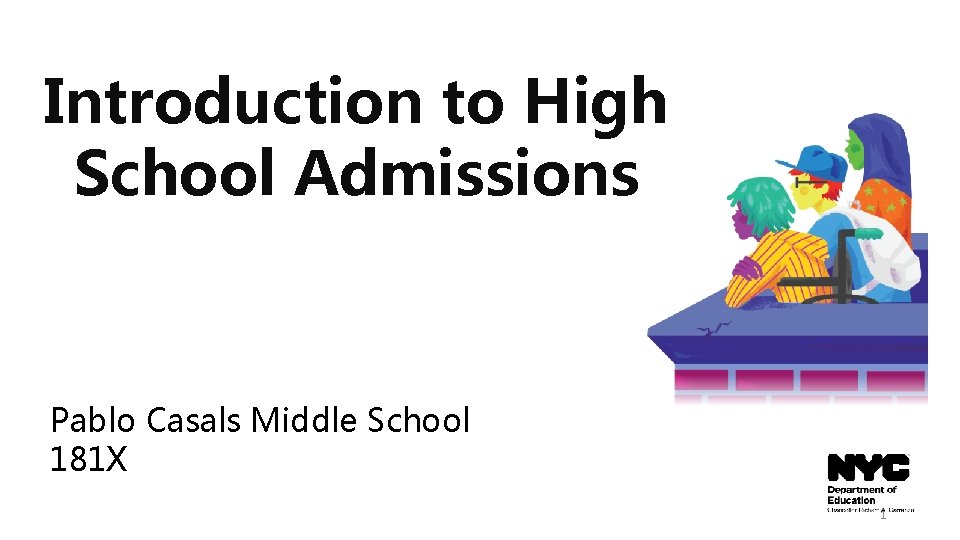 Introduction to High School Admissions Pablo Casals Middle School 181 X 1 