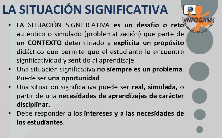 LA SITUACIÓN SIGNIFICATIVA • LA SITUACIÓN SIGNIFICATIVA es un desafio o reto auténtico o