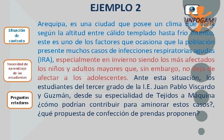 EJEMPLO 2 Situación de contexto Necesidad de aprendizaje de los estudiantes Preguntas retadoras Arequipa,