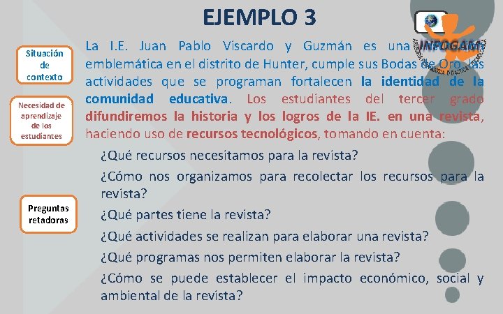 EJEMPLO 3 Situación de contexto Necesidad de aprendizaje de los estudiantes Preguntas retadoras La