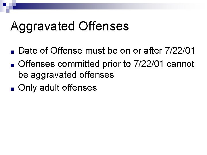 Aggravated Offenses ■ ■ ■ Date of Offense must be on or after 7/22/01