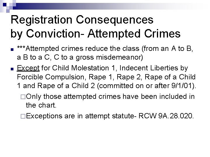 Registration Consequences by Conviction- Attempted Crimes ■ ■ ***Attempted crimes reduce the class (from